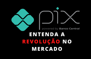 PIX Pagamento Instantâneo do Banco Central – Revolução no Mercado?