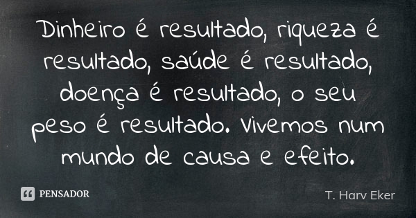 t harv eker dinheiro e resultado ipar - Fórmula para Aumentar os Seus Resultados [Comprovada]