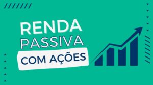 Como Ganhar Renda Passiva com Ações: Guia Completo para Iniciantes